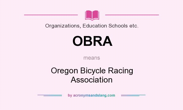 What does OBRA mean? It stands for Oregon Bicycle Racing Association