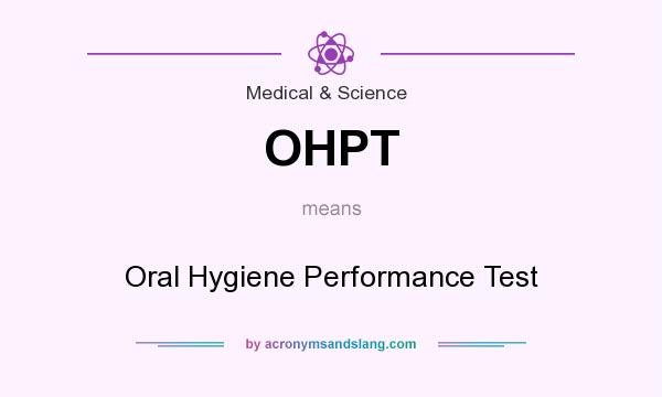 What does OHPT mean? It stands for Oral Hygiene Performance Test
