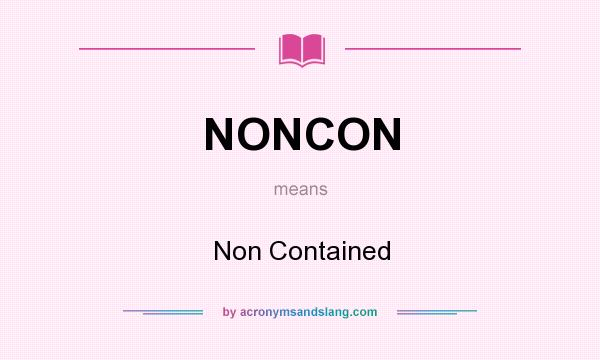 What does NONCON mean? It stands for Non Contained