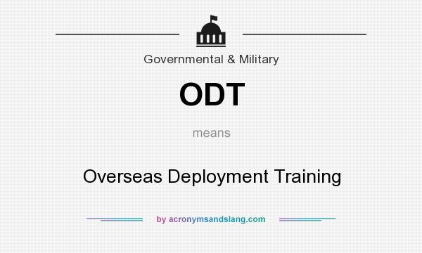 What does ODT mean? It stands for Overseas Deployment Training