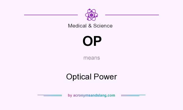 What does OP mean? It stands for Optical Power