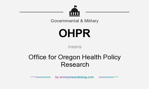 What does OHPR mean? It stands for Office for Oregon Health Policy Research
