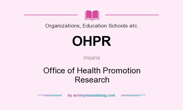 What does OHPR mean? It stands for Office of Health Promotion Research