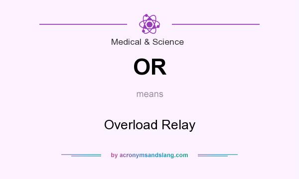 What does OR mean? It stands for Overload Relay