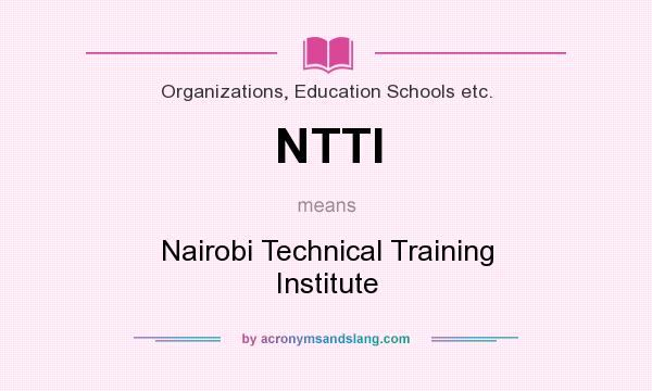 What does NTTI mean? It stands for Nairobi Technical Training Institute