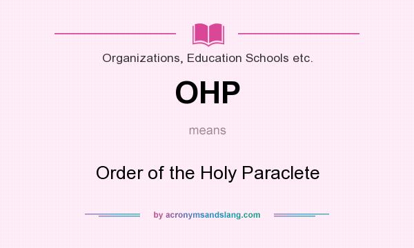 What does OHP mean? It stands for Order of the Holy Paraclete