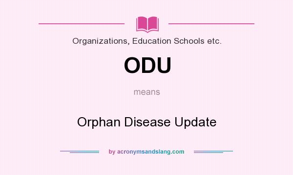 What does ODU mean? It stands for Orphan Disease Update
