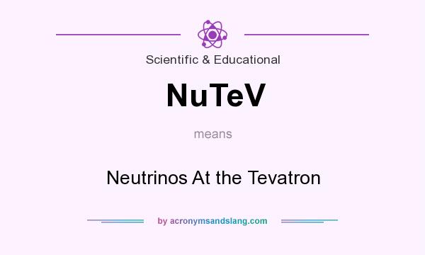 What does NuTeV mean? It stands for Neutrinos At the Tevatron