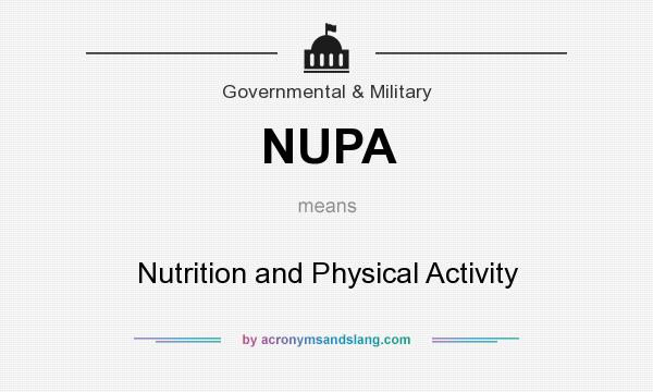 What does NUPA mean? It stands for Nutrition and Physical Activity