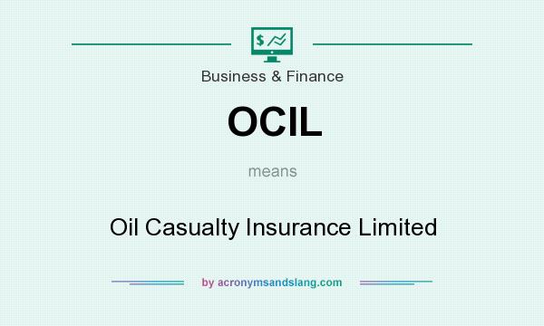 What does OCIL mean? It stands for Oil Casualty Insurance Limited