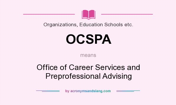 What does OCSPA mean? It stands for Office of Career Services and Preprofessional Advising