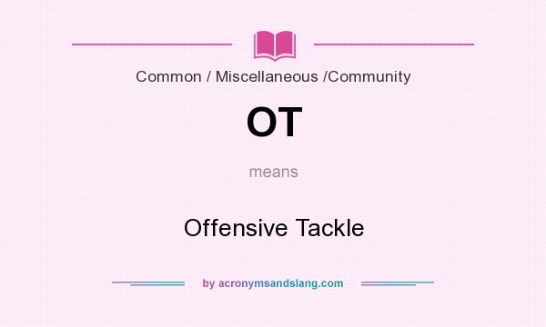 What does OT mean? It stands for Offensive Tackle
