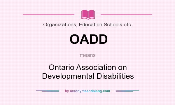 What does OADD mean? It stands for Ontario Association on Developmental Disabilities