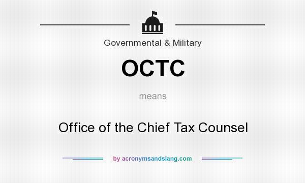 What does OCTC mean? It stands for Office of the Chief Tax Counsel