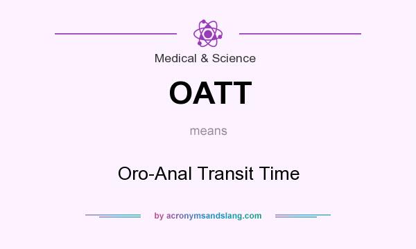 What does OATT mean? It stands for Oro-Anal Transit Time