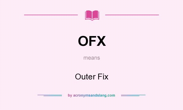What does OFX mean? It stands for Outer Fix