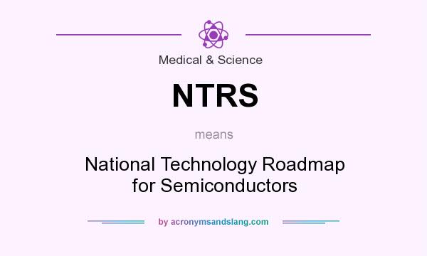 What does NTRS mean? It stands for National Technology Roadmap for Semiconductors