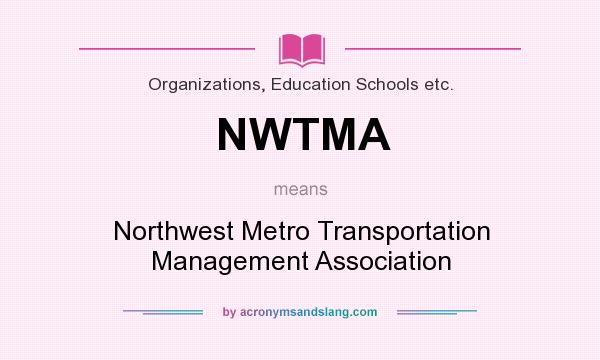 What does NWTMA mean? It stands for Northwest Metro Transportation Management Association