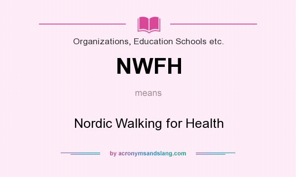 What does NWFH mean? It stands for Nordic Walking for Health