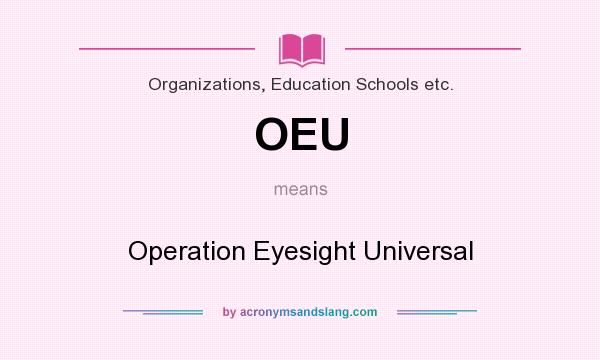 What does OEU mean? It stands for Operation Eyesight Universal