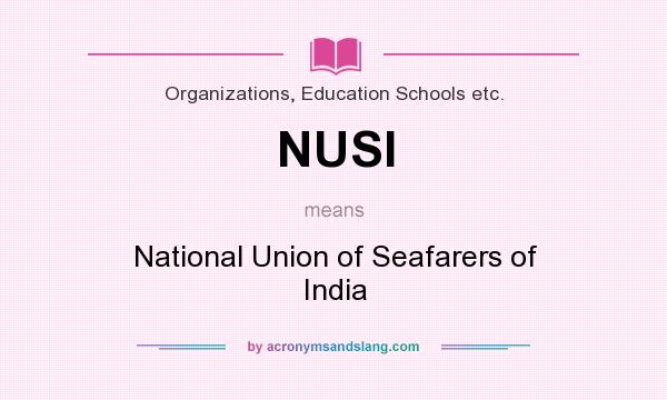 What does NUSI mean? It stands for National Union of Seafarers of India