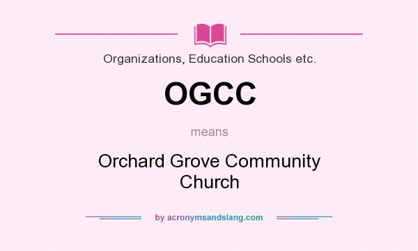 What does OGCC mean? It stands for Orchard Grove Community Church