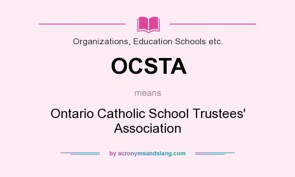 What does OCSTA mean? It stands for Ontario Catholic School Trustees` Association
