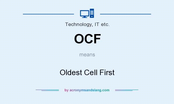 What does OCF mean? It stands for Oldest Cell First
