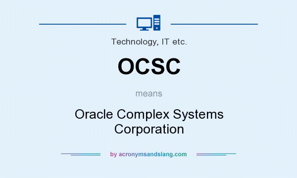 What does OCSC mean? It stands for Oracle Complex Systems Corporation