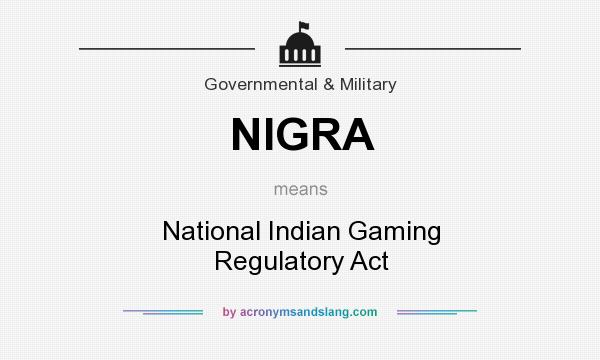 What does NIGRA mean? It stands for National Indian Gaming Regulatory Act