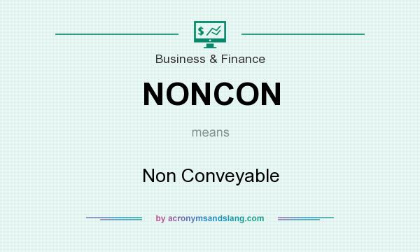 What does NONCON mean? It stands for Non Conveyable