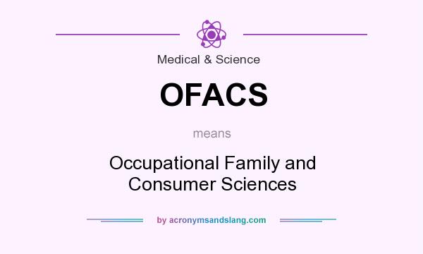 What does OFACS mean? It stands for Occupational Family and Consumer Sciences