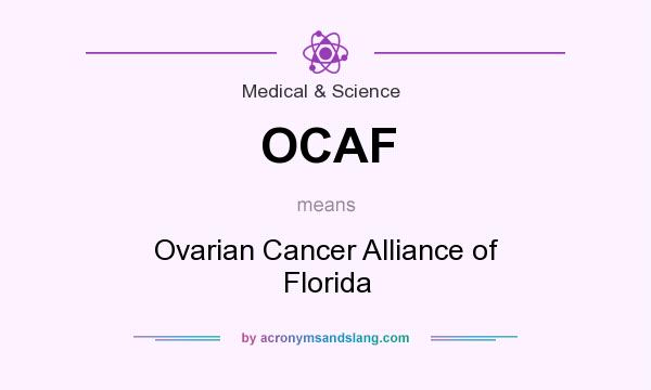 What does OCAF mean? It stands for Ovarian Cancer Alliance of Florida