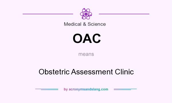 What does OAC mean? It stands for Obstetric Assessment Clinic