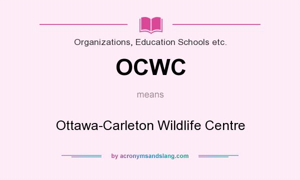What does OCWC mean? It stands for Ottawa-Carleton Wildlife Centre