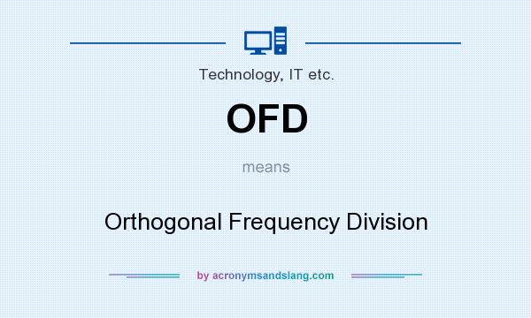 What does OFD mean? It stands for Orthogonal Frequency Division
