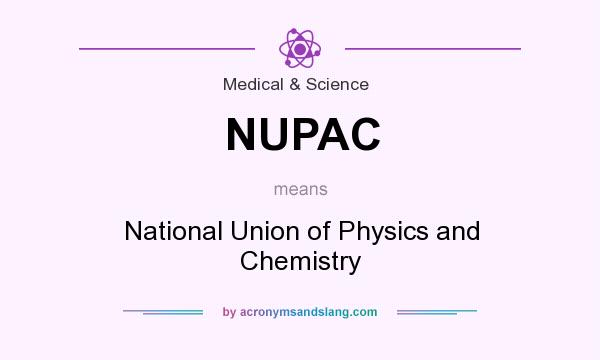 What does NUPAC mean? It stands for National Union of Physics and Chemistry