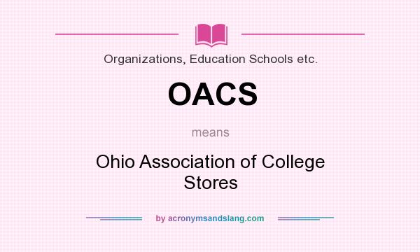 What does OACS mean? It stands for Ohio Association of College Stores