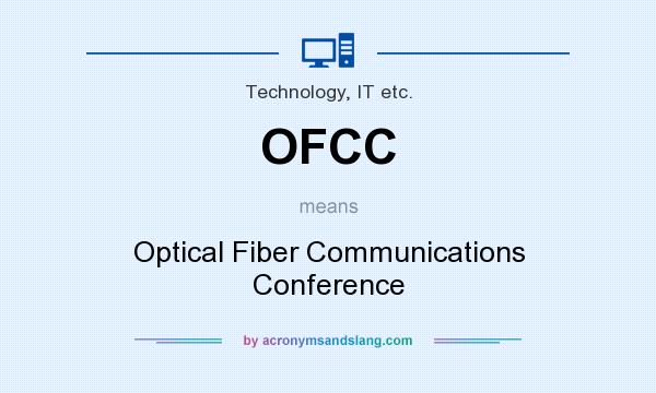 What does OFCC mean? It stands for Optical Fiber Communications Conference
