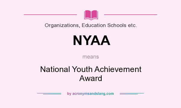 What does NYAA mean? It stands for National Youth Achievement Award