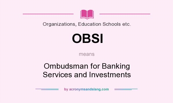 What does OBSI mean? It stands for Ombudsman for Banking Services and Investments