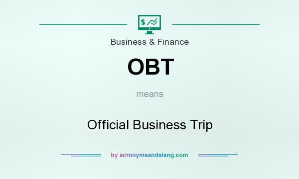 What does OBT mean? It stands for Official Business Trip