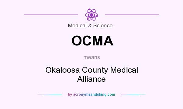 What does OCMA mean? It stands for Okaloosa County Medical Alliance