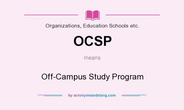 What does OCSP mean? It stands for Off-Campus Study Program