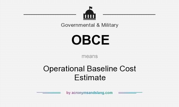 What does OBCE mean? It stands for Operational Baseline Cost Estimate