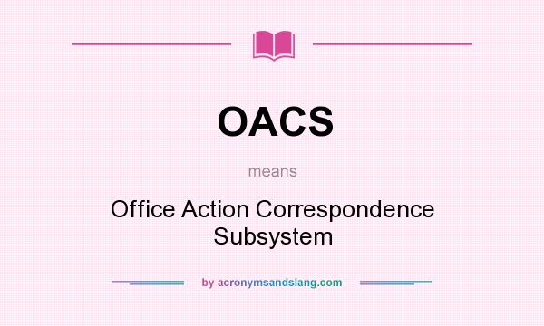 What does OACS mean? It stands for Office Action Correspondence Subsystem