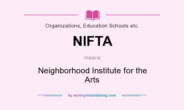What does NIFTA mean? It stands for Neighborhood Institute for the Arts
