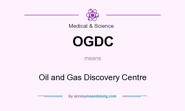 What does OGDC mean? It stands for Oil and Gas Discovery Centre