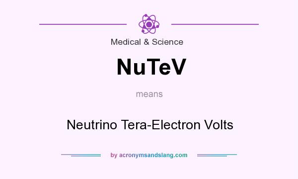 What does NuTeV mean? It stands for Neutrino Tera-Electron Volts
