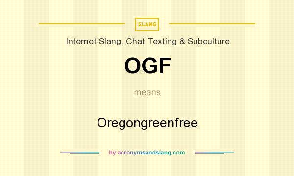 What does OGF mean? It stands for Oregongreenfree
